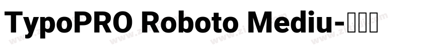 TypoPRO Roboto Mediu字体转换